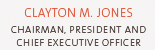 Clayton M. Jones, Chairman, President and Chief Executive Officer