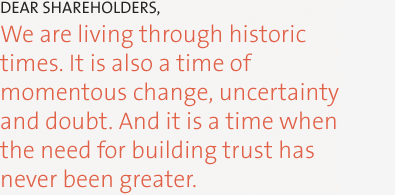 Dear Shareowners, We are living through historic times. It is also a time of momentous change, uncertainty and doubt. And it is a time when the need for building trust has never been greater. 